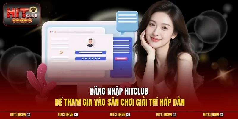 Đăng nhập Hitclub để tham gia vào sân chơi giải trí hấp dẫn
