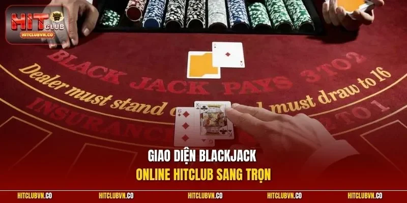 Giao diện Blackjack Online HITCLUB sang trọn